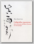 (57) CALIGRAFÍAS JAPONESAS EN LA COLECCIÓN DEL MUSEO NACIONAL DE ANTROPOLOGÍA. 7 DICIEMBRE 2000 – 10 FEBRERO 2001